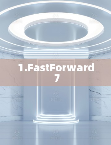 1.FastForward 7