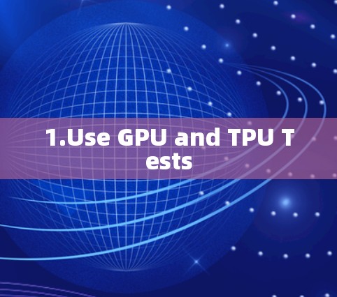 1.Use GPU and TPU Tests