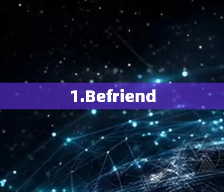 1.Befriend