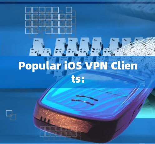 Popular iOS VPN Clients: