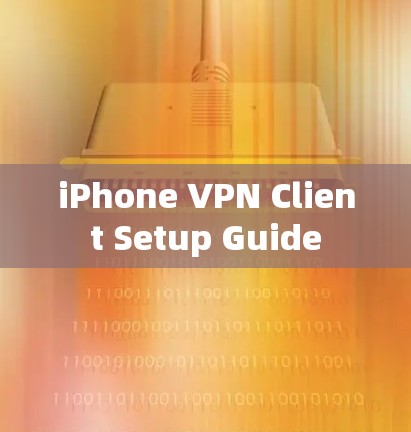 iPhone VPN Client Setup Guide