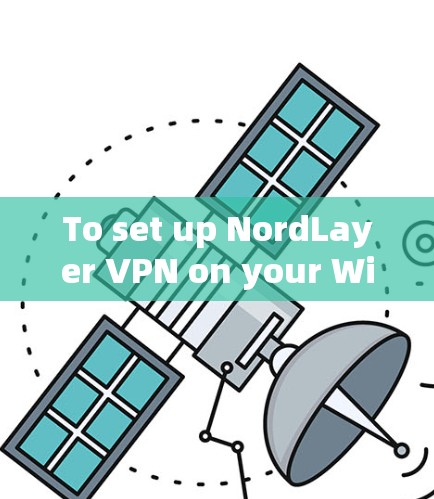 To set up NordLayer VPN on your Windows machine,follow these organized steps:
