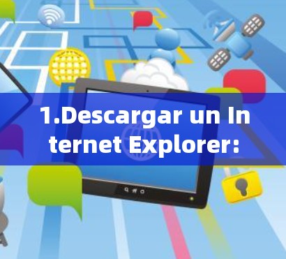 1.Descargar un Internet Explorer: